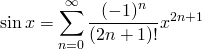  \[ \sin x = \sum^{\infty}_{n=0} \frac{(-1)^n}{(2n+1)!} x^{2n+1} \] 